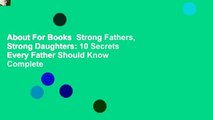 About For Books  Strong Fathers, Strong Daughters: 10 Secrets Every Father Should Know Complete