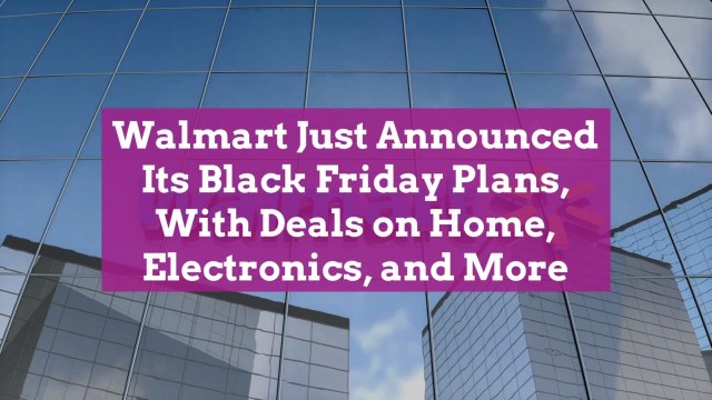 Walmart Just Announced Its Black Friday Plans, With Deals on Home, Electronics, and More