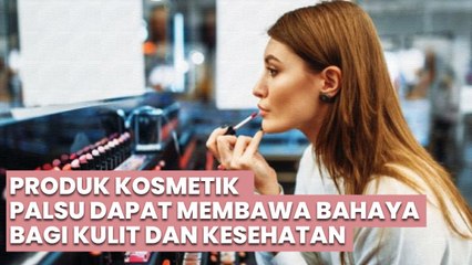 Hati-hati! Ini 7 Tips Menghindari Kosmetik Palsu