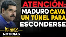 Atención: Nicolás Maduro cava un túnel para esconderse |  NOTICIAS VENEZUELA HOY octubre 16 2020