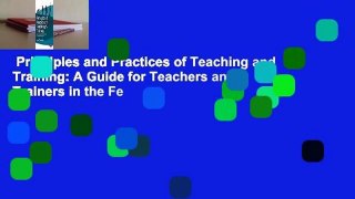 Principles and Practices of Teaching and Training: A Guide for Teachers and Trainers in the Fe
