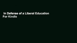 In Defense of a Liberal Education  For Kindle