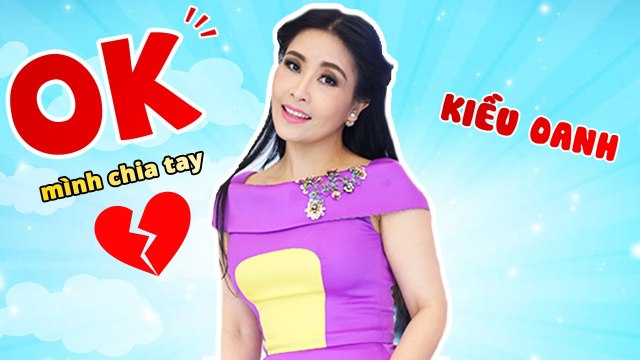 Hài Kiều Oanh Hay Nhất - Hài Kịch OK MÌNH CHIA TAY Hài Việt Nam Hay Nhất