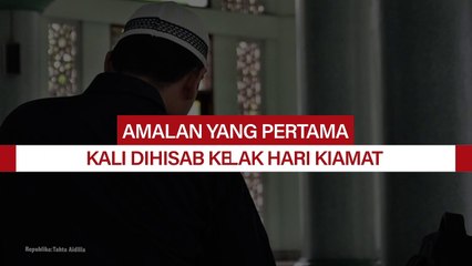 Ini Amalan yang Pertama Kali Dihisab di Hari Kiamat