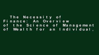 The Necessity of Finance: An Overview of the Science of Management of Wealth for an Individual,