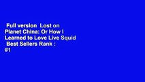 Full version  Lost on Planet China: Or How I Learned to Love Live Squid  Best Sellers Rank : #1