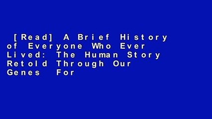 [Read] A Brief History of Everyone Who Ever Lived: The Human Story Retold Through Our Genes  For