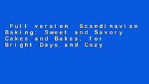 Full version  Scandinavian Baking: Sweet and Savory Cakes and Bakes, for Bright Days and Cozy