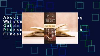 About For Books  Tasting Whiskey: An Insider's Guide to the Unique Pleasures of the World's Finest