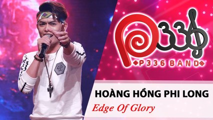 P336 BAND | Tập 7 | Hoàng Hồng Phi Long - Edge Of Glory 