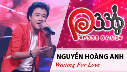 P336 BAND | Tập 7 | Nguyễn Hoàng Anh - Waiting For Love 