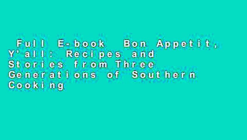 Full E-book  Bon Appetit, Y'all: Recipes and Stories from Three Generations of Southern Cooking