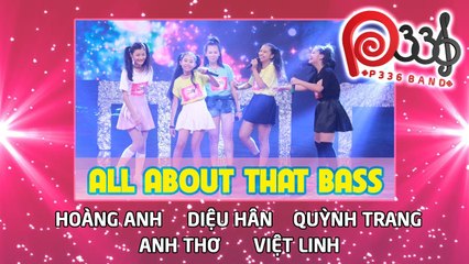 P336 BAND | Tập 9 | Nhóm 5 - All About That Bass 