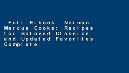 Full E-book  Neiman Marcus Cooks: Recipes for Beloved Classics and Updated Favorites Complete