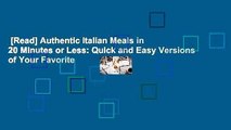 [Read] Authentic Italian Meals in 20 Minutes or Less: Quick and Easy Versions of Your Favorite