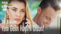 Yeni gelin hayırlı olsun - Sen Çal Kapımı 10. Bölüm