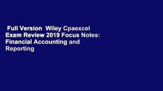 Full Version  Wiley Cpaexcel Exam Review 2019 Focus Notes: Financial Accounting and Reporting