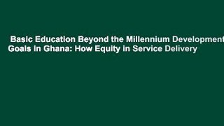Basic Education Beyond the Millennium Development Goals in Ghana: How Equity in Service Delivery
