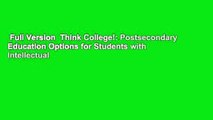 Full Version  Think College!: Postsecondary Education Options for Students with Intellectual