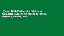 [Read] Birth Partner 5th Edition: A Complete Guide to Childbirth for Dads, Partners, Doulas, and