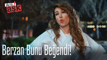 Berzan bunu beğendi!