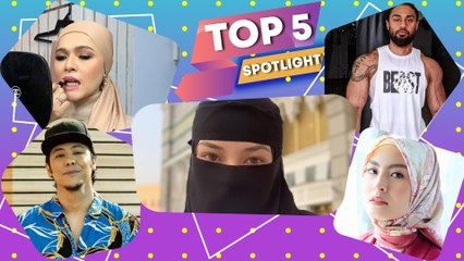 Top 5 Spotlight: Sebak tengok momen Neelofa berpurdah, Syamsul Yusof ambil khidmat kaunseling