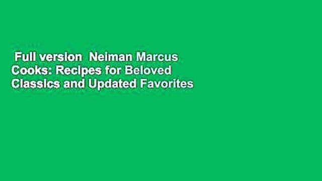 Full version Neiman Marcus Cooks: Recipes for Beloved Classics and Updated Favorites For Free