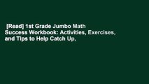 [Read] 1st Grade Jumbo Math Success Workbook: Activities, Exercises, and Tips to Help Catch Up,