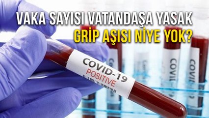 Vaka Sayısı Vatandaşa Yasak, Grip Aşısı Niye Yok?