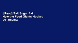 [Read] Salt Sugar Fat: How the Food Giants Hooked Us  Review