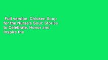 Full version  Chicken Soup for the Nurse's Soul: Stories to Celebrate, Honor and Inspire the