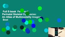 Full E-book  Fetal and Perinatal Skeletal Dysplasias: An Atlas of Multimodality Imaging  Best