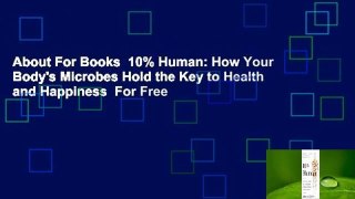About For Books  10% Human: How Your Body's Microbes Hold the Key to Health and Happiness  For Free
