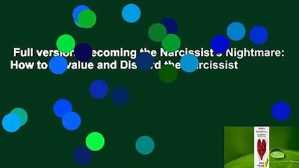 Full version  Becoming the Narcissist's Nightmare: How to Devalue and Discard the Narcissist