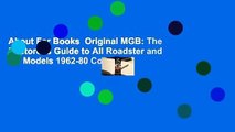 About For Books  Original MGB: The Restorer's Guide to All Roadster and GT Models 1962-80 Complete