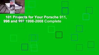101 Projects for Your Porsche 911, 996 and 997 1998-2008 Complete