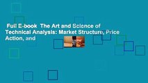 Full E-book  The Art and Science of Technical Analysis: Market Structure, Price Action, and