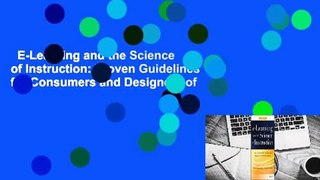 E-Learning and the Science of Instruction: Proven Guidelines for Consumers and Designers of