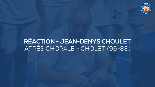 2020/21 Réactions de Jean-Denys Choulet après Chorale - Cholet (96-88, JE J5)