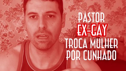 Pastor Ex-gay troca mulher por cunhado - EMVB - Emerson Martins Video Blog 2015
