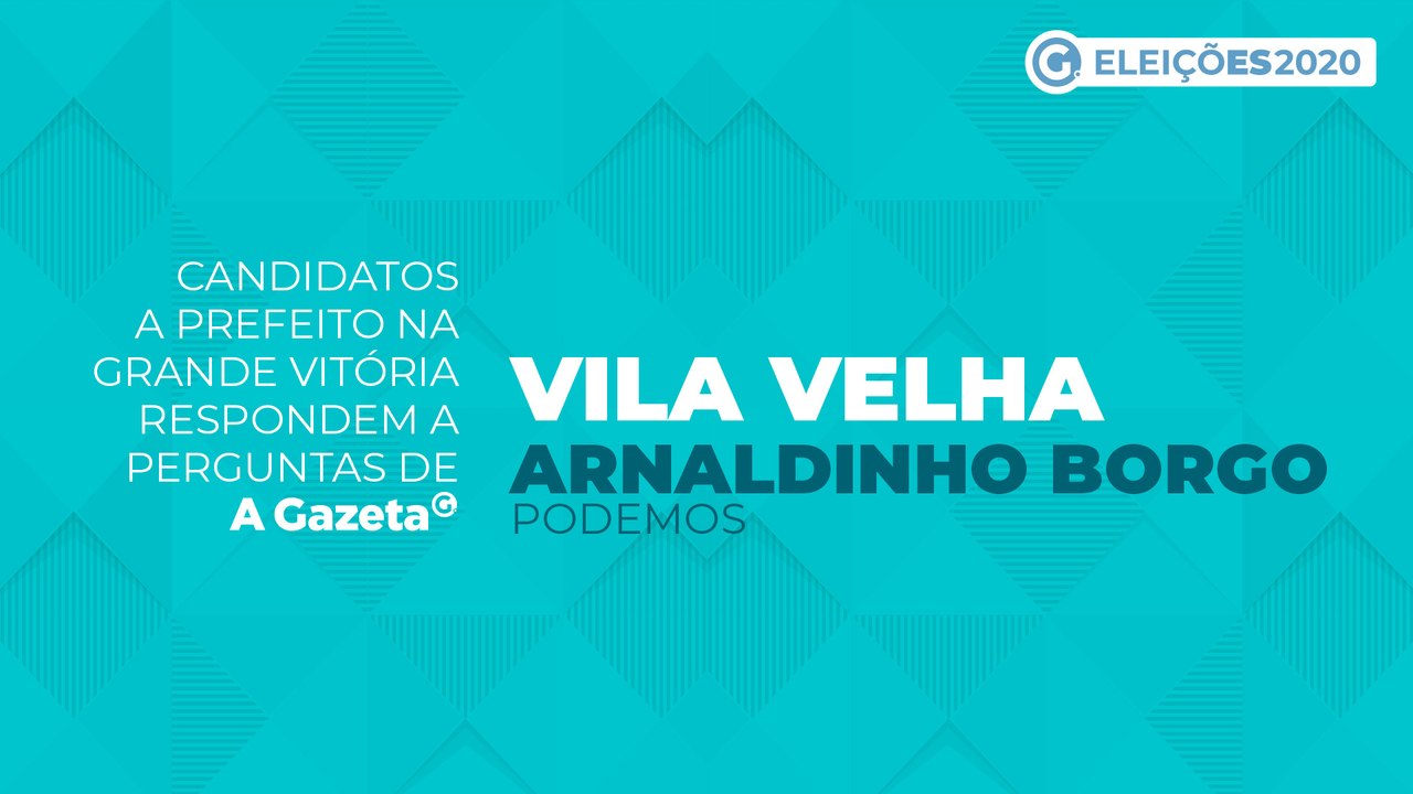 Conheça as propostas dos candidatos a prefeito de Vila Velha - Arnaldinho Borgo
