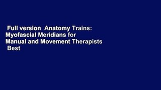 Full version  Anatomy Trains: Myofascial Meridians for Manual and Movement Therapists  Best