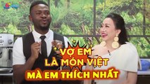 Khác biệt về VĂN HÓA, nhưng chồng CHÂU PHI lại hiểu ý và chiều VỢ VIỆT đến không ngờ