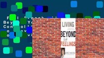 Full E-book  Living Beyond Your Feelings: Controlling Emotions So They Don't Control You  Review