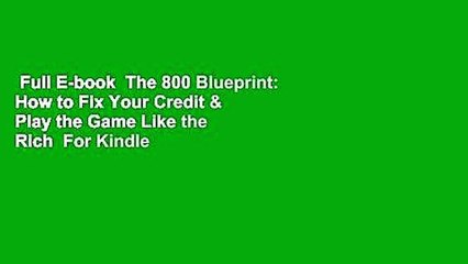 Full E-book  The 800 Blueprint: How to Fix Your Credit & Play the Game Like the Rich  For Kindle