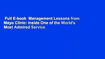 Full E-book  Management Lessons from Mayo Clinic: Inside One of the World's Most Admired Service