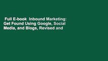 Full E-book  Inbound Marketing: Get Found Using Google, Social Media, and Blogs, Revised and