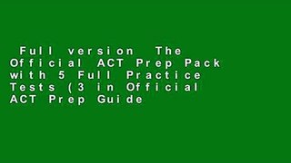 Full version  The Official ACT Prep Pack with 5 Full Practice Tests (3 in Official ACT Prep Guide