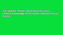 Full version  Praxis II Business Education Content Knowledge (5101) Exam Flashcard Study System: