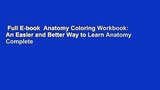 Full E-book  Anatomy Coloring Workbook: An Easier and Better Way to Learn Anatomy Complete